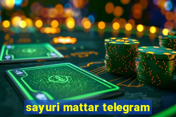 sayuri mattar telegram